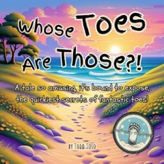 *DOWNLOAD$$ ⚡ Whose Toes Are Those?!: A tale so amusing, it's bound to expose, the quirkiest secre