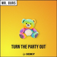 Mr. Ours - Turn The Party Out [FREE DOWNLOAD]