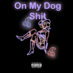On MY Dog Shit