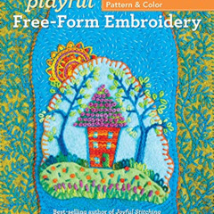 [Read] EPUB 📮 Playful Free-Form Embroidery: Stitch Stories with Texture, Pattern & C
