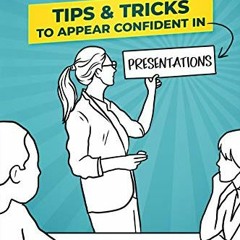 [GET] [EPUB KINDLE PDF EBOOK] 100 Tips & Tricks to Appear Confident in Presentations: Public Speakin
