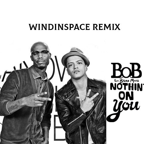 Stream B.O.B. feat. Bruno Mars - Nothin On You (Windinspace Remix) by  WindInSpace | Listen online for free on SoundCloud
