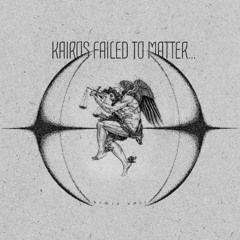 Kairos Failed To Matter ...