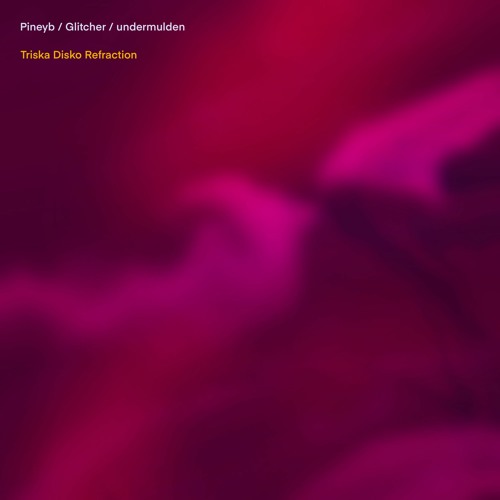Triska Disko Refraction With Pineyb & Glitcher (disquiet0593)