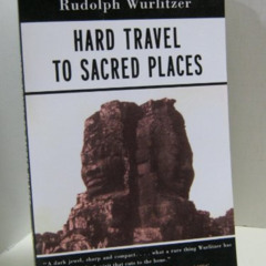 Read EBOOK 💑 Hard Travel to Sacred Places by  Rudolph Wurlitzer KINDLE PDF EBOOK EPU