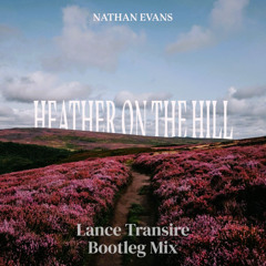 Nathan Evans - Heather On The Hill (Lance Transire Bootleg Mix)