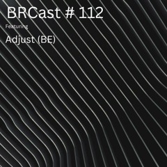 BRCast #112 - Adjust (BE)
