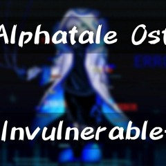 - Invulnerable - | Alphatale Ost |  Error 404 Sans Theme  [DylanOwO].