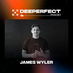 Deeperfect Radioshow 106 | James Wyler