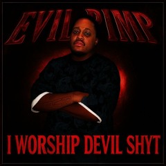 Evil Pimp - I Worship Devil Shyt *Best Quality*