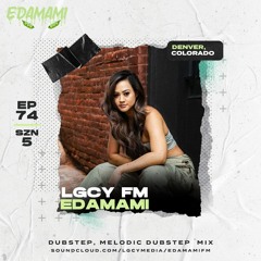 LGCY FM S5 74: Edamami (Dubstep, Melodic Dubstep Mix)