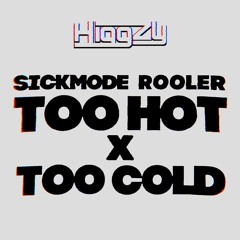 Sickmode & Rooler - TOO HOT x TOO COLD (Higgzy Mashup) *FREE DL*