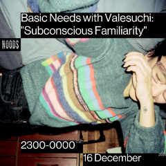 Basic Needs with Valesuchi: "Subconscious Familiarity"