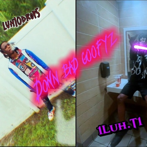 luh10drop5 ft. 1Luh.T1- Down bad goofyz