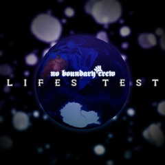 NoBoundaryCrew - LIFES TEST