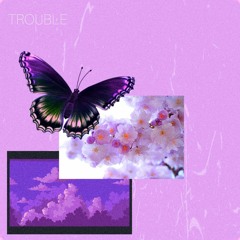 trouble (me)