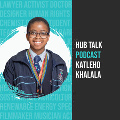 Hub Talk Podcast - Katleho Khalala