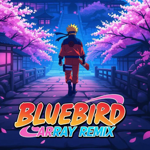 kimonogakari – Blue Bird (ArRay Remix) Naruto Shippuden OP 3