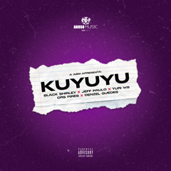 KUYUYU - Black Shirley, Jeff Paulo, Yuri Ws, Crs Pires & Denzel Guedes