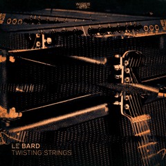Le Bard - Twisting Strings
