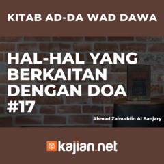 Hal-Hal yang berkaitan dengan Doa #17 - Ustadz Ahmad Zainuddin Al Banjary