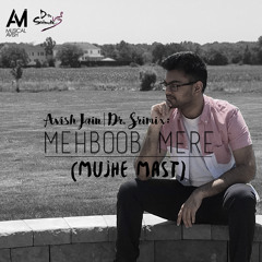 Mehboob Mere (Mujhe Mast)- Musical Avish & Dr. Srimix (2016)