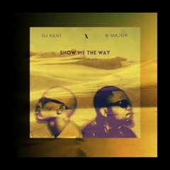 DJ Kent x B Major - Show ME The Way