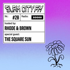Slam City FM 28 | w/ The Square Sun + Rhode & Brown | via Radio 80000