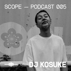 SCOPE-PODCAST #005 | DJ Kosuke
