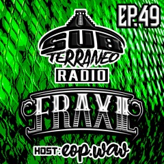 SubTerraneo Radio Ep.49:Fraxil