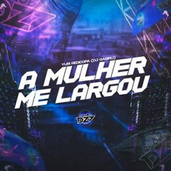 A MULHER ME LARGOU- YURI REDICOPA (DJ GABIRU)