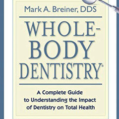 [GET] KINDLE ✅ Whole-Body Dentistry®: A Complete Guide to Understanding the Impact of