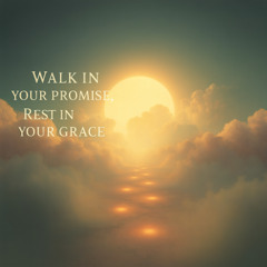 Walk in Your Promise, Rest in Your Grace