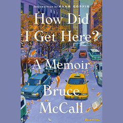 download PDF 🎯 How Did I Get Here?: A Memoir by  Bruce McCall,Adam Gopnik - foreword