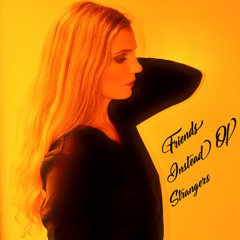 Friends Instead Of Strangers