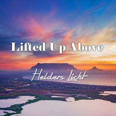 Lifted Up Above - Helders Licht