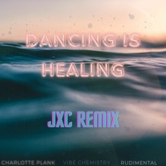 Dancing Is Healing - (Rudimental, Charlotte Plank, Vibe Chemistry) [JXC REMIX]