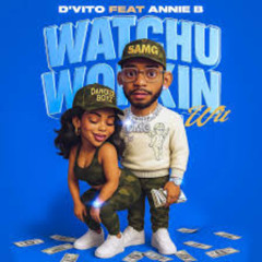 D'VITO (ft. Annie B) - Watchu Workin Wit