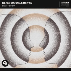 Olympis x 2 Elements - Be My Baby [OUT NOW]