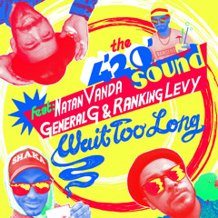 Wait Too Long (feat. Natan Vanda, General G & Ranking Levy)