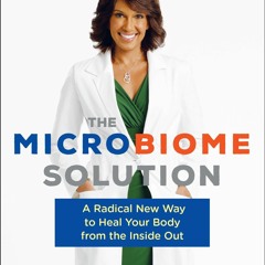 [PDF] READ Free The Microbiome Solution: A Radical New Way to Heal Your Body fro