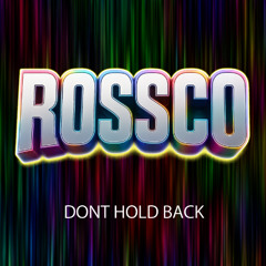 Rossco - Don't Hold Back - Tech Mix