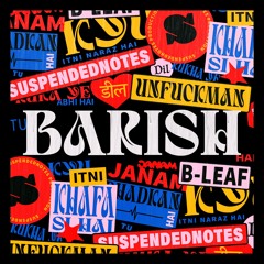 Barish ( ft. B-leaf and Unfuckman)