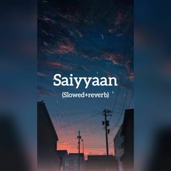 Saiyyaan (slowed+reverb)