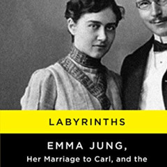 DOWNLOAD EBOOK 📰 Labyrinths: Emma Jung, Her Marriage to Carl, and the Early Years of