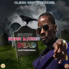 Gully Bop - Naah Bother Dead (2022