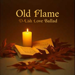 Old Flame - D-Lish Love Ballad
