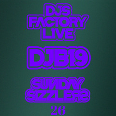 DJB19 Sunday Sizzler's 26 on DJ'S Factory