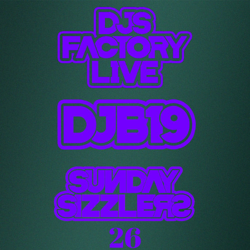 DJB19 Sunday Sizzler's 26 on DJ'S Factory