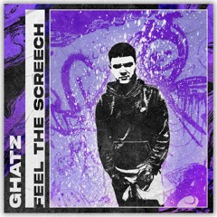 GHATZ - FEEL THE SCREECH